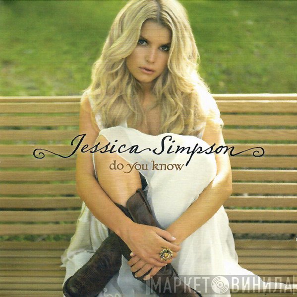 Jessica Simpson  - Do You Know