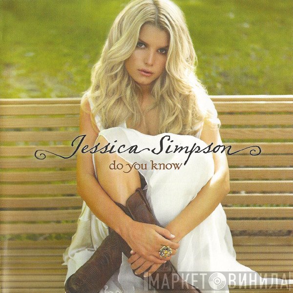Jessica Simpson  - Do You Know