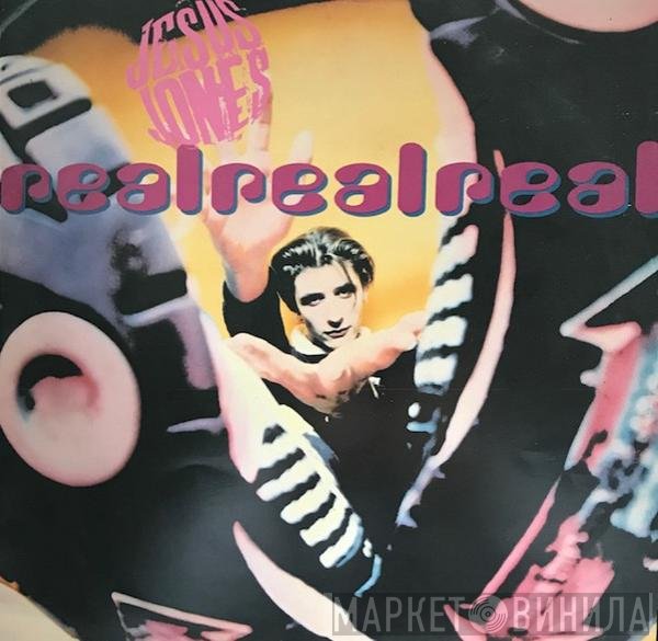 Jesus Jones  - Real, Real, Real