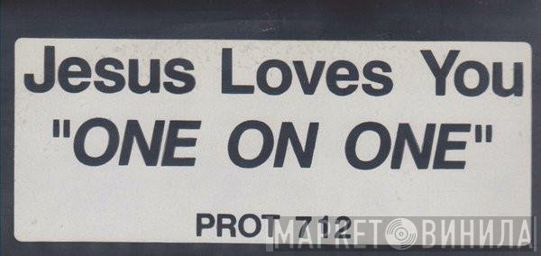 Jesus Loves You  - One On One