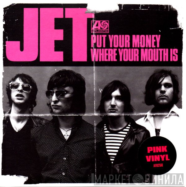 Jet  - Put Your Money Where Your Mouth Is