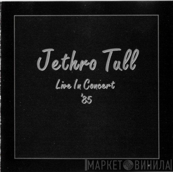 Jethro Tull  - Live In Concert '85