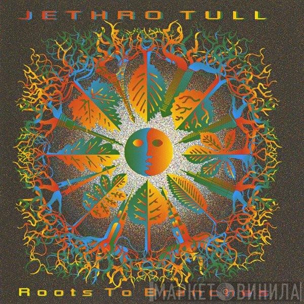 Jethro Tull  - Roots To Branches