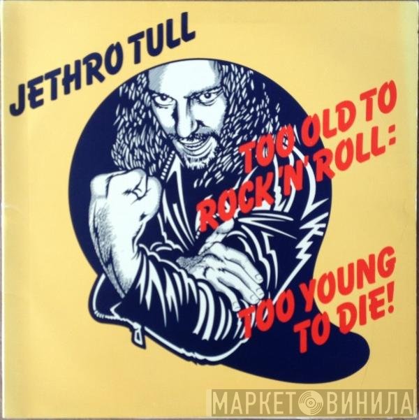 Jethro Tull - Too Old To Rock 'N' Roll: Too Young To Die!