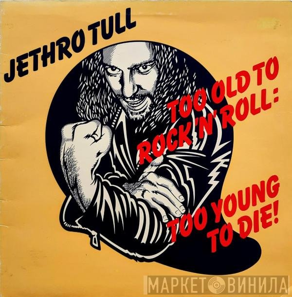 Jethro Tull - Too Old To Rock 'N' Roll: Too Young To Die!
