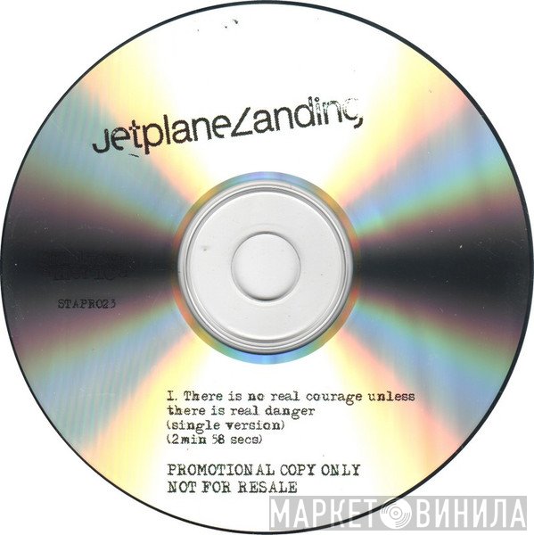 Jetplane Landing - There Is No Real Courage Unless There Is Real Danger