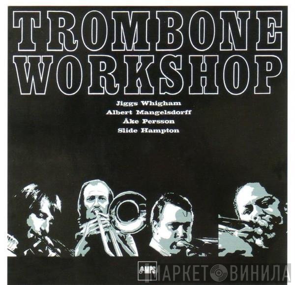 Jiggs Whigham, Albert Mangelsdorff, Åke Persson, Slide Hampton  - Trombone Workshop