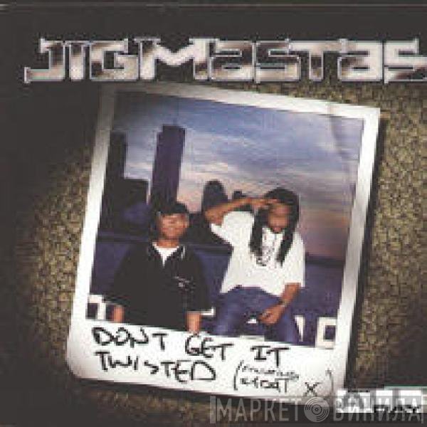 Jigmastas - Don't Get It Twisted