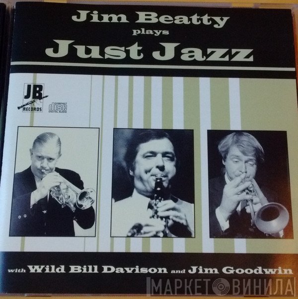 Jim Beatty, Wild Bill Davison, Jim Goodwin  - Plays Just Jazz