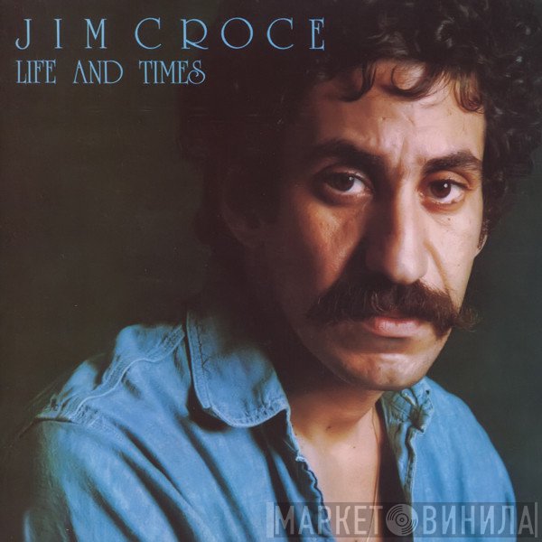 Jim Croce  - Life And Times