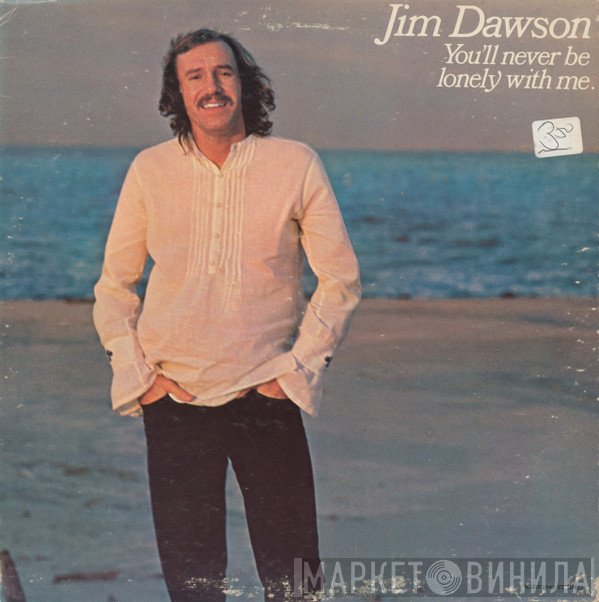Jim Dawson  - You'll Never Be Lonely With Me
