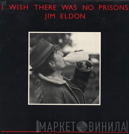 Jim Eldon - I Wish There Was No Prisons