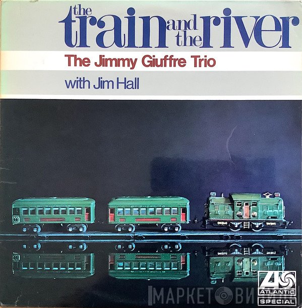 Jim Hall, The Jimmy Giuffre Trio - The Train And The River