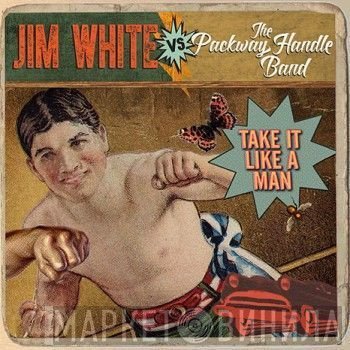 Jim White, The Packway Handle Band - Take It Like A Man