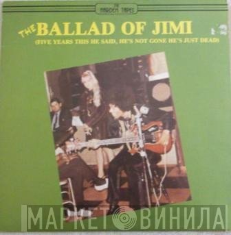 Jimi Hendrix - The Ballad Of Jimi (Five Years This He Said, He's Not Gone He's Just Dead)