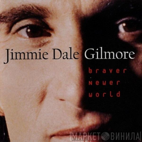 Jimmie Dale Gilmore - Braver Newer World