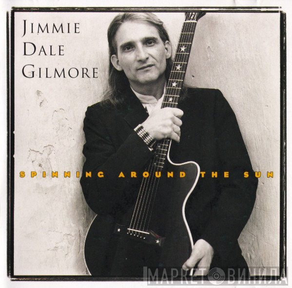 Jimmie Dale Gilmore - Spinning Around The Sun
