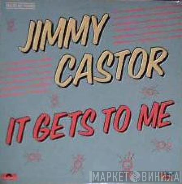Jimmy Castor  - It Gets To Me