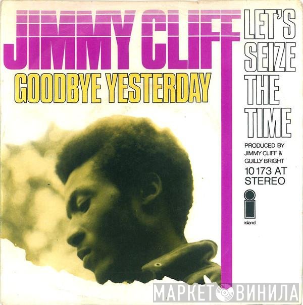 Jimmy Cliff  - Goodbye Yesterday / Let's Seize The Time