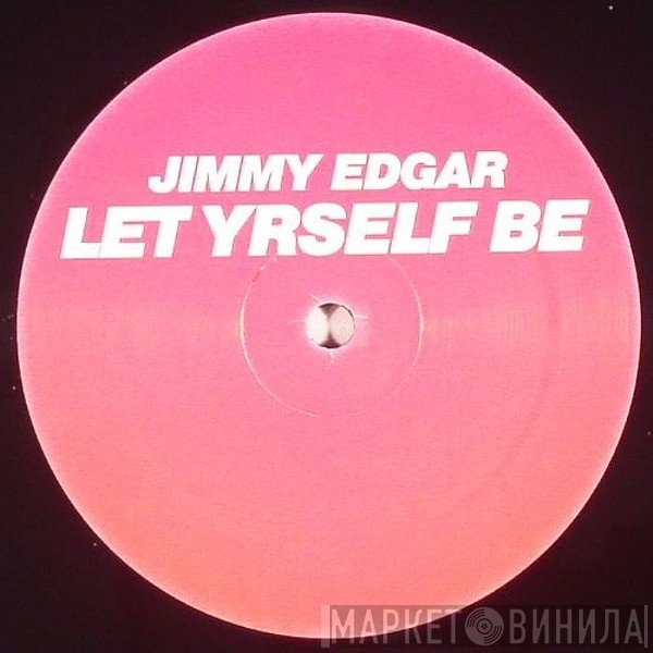 Jimmy Edgar - Let Yrself Be