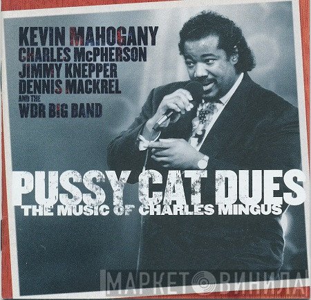 Jimmy Knepper, Charles McPherson, Kevin Mahogany, Dennis Mackrel, WDR Big Band Köln - Pussy Cat Dues "The Music Of Charles Mingus"