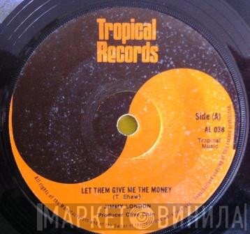 Jimmy London - Let Them Give Me The Money