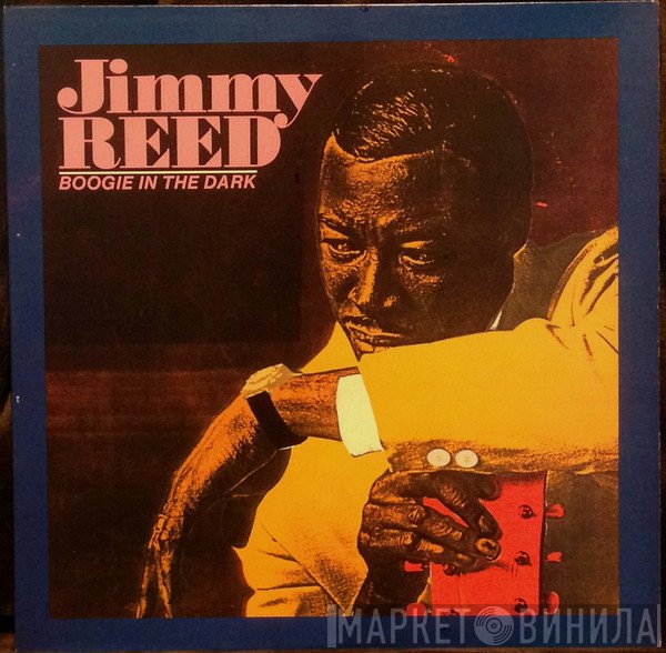 Jimmy Reed  - Boogie In The Dark