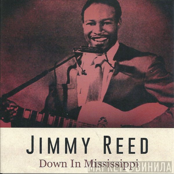 Jimmy Reed  - Down In Mississippi