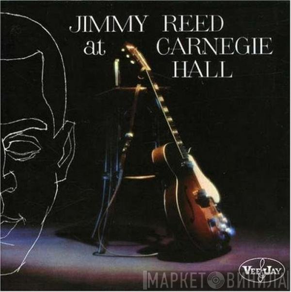 Jimmy Reed  - Jimmy Reed At Carnegie Hall