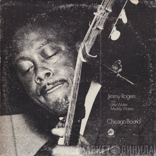 Jimmy Rogers with Little Walter, Muddy Waters  - Chicago Bound
