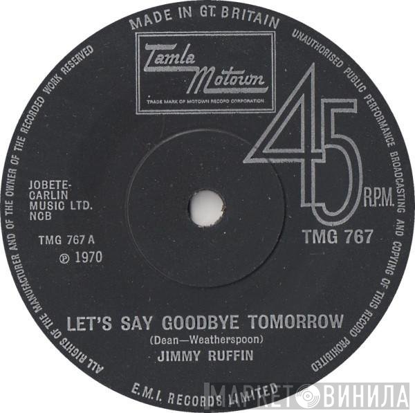 Jimmy Ruffin - Let's Say Goodbye Tomorrow