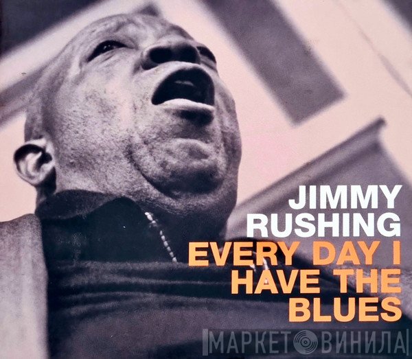 Jimmy Rushing - Every Day I Have The Blues