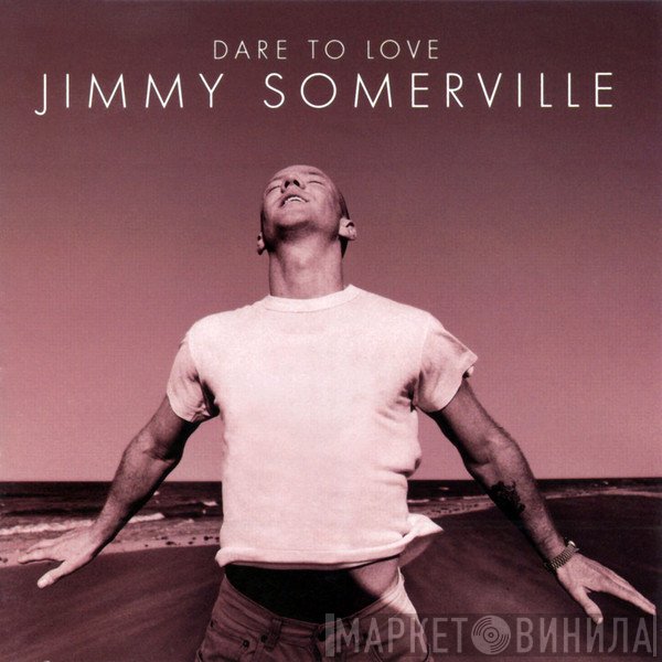 Jimmy Somerville  - Dare To Love
