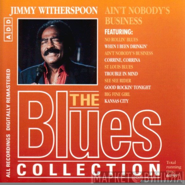 Jimmy Witherspoon - Ain’t Nobody’s Business
