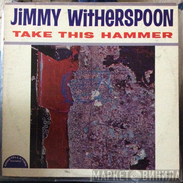 Jimmy Witherspoon  - Take This Hammer