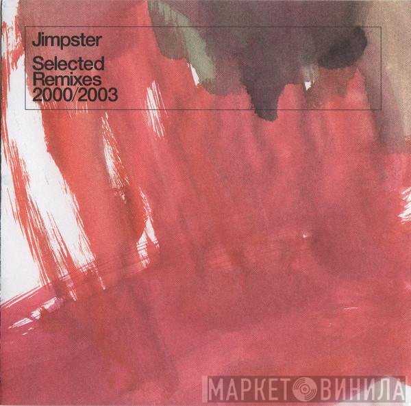 Jimpster - Selected Remixes 2000/2003