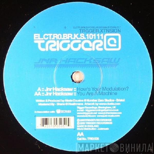Jnr Hacksaw - How's Your Modulation? / You Are A Machine