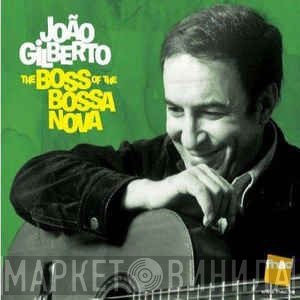 João Gilberto - The Boss Of The Bossa Nova