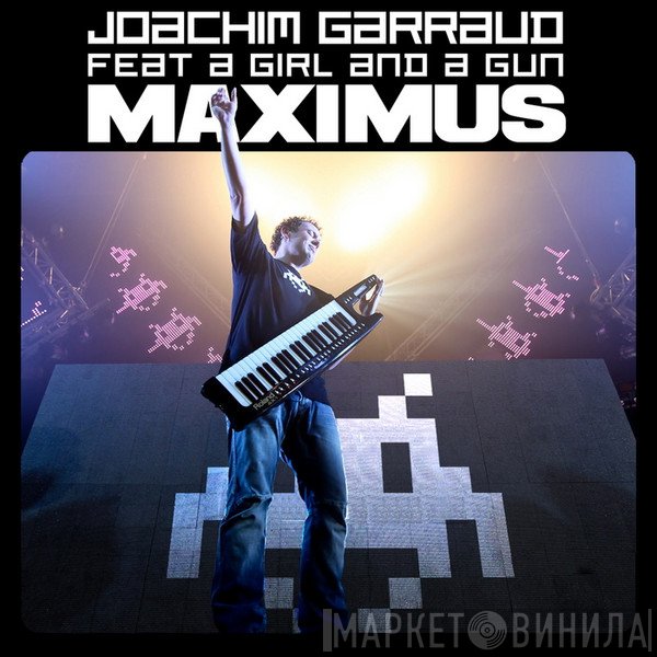 Joachim Garraud Feat A Girl And A Gun  - Maximus