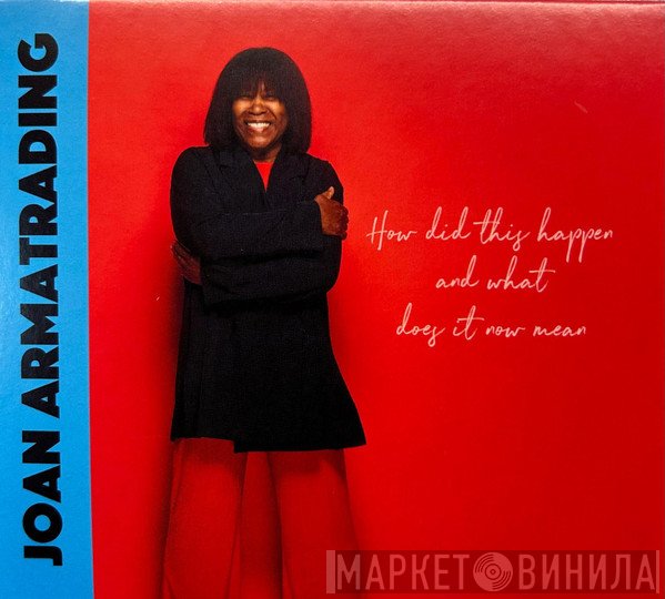 Joan Armatrading - How Did This Happen And What Does It Now Mean