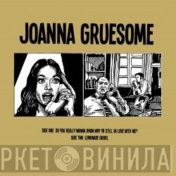 Joanna Gruesome - Do You Really Wanna Know Why Yr Still In Love With Me?