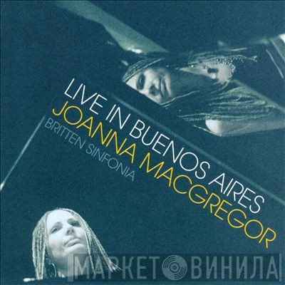 Joanna MacGregor, Britten Sinfonia - Live In Buenos Aires