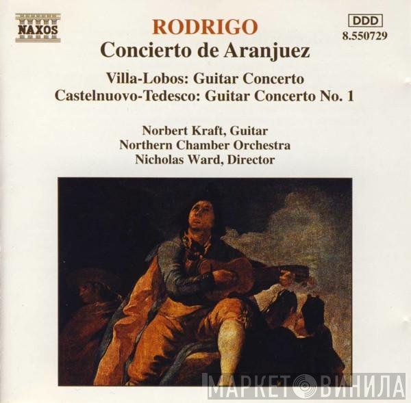 Joaquín Rodrigo, Norbert Kraft, Heitor Villa-Lobos, Nicholas Ward, Northern Chamber Orchestra, Mario Castelnuovo Tedesco - Concierto De Aranjuez / Guitar Concerto / Guitar Concerto No. 1