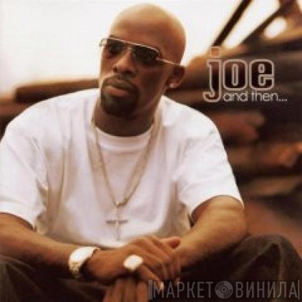 Joe  - And Then...