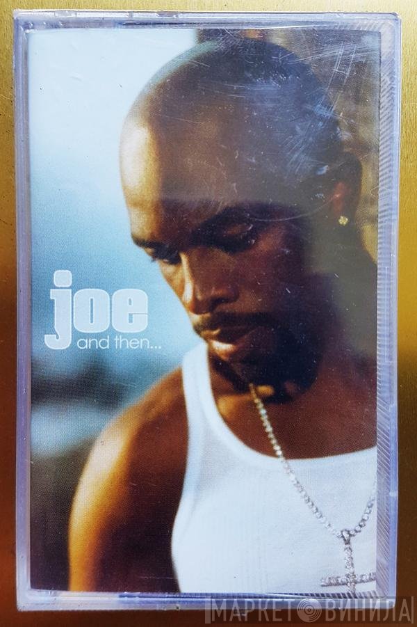 Joe  - And Then...
