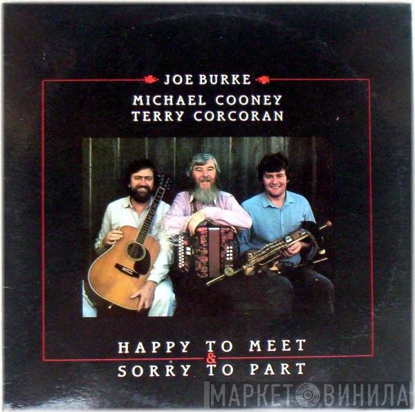 Joe Burke , Michael Cooney & Terry Corcoran  - Happy To Meet & Sorry To Part