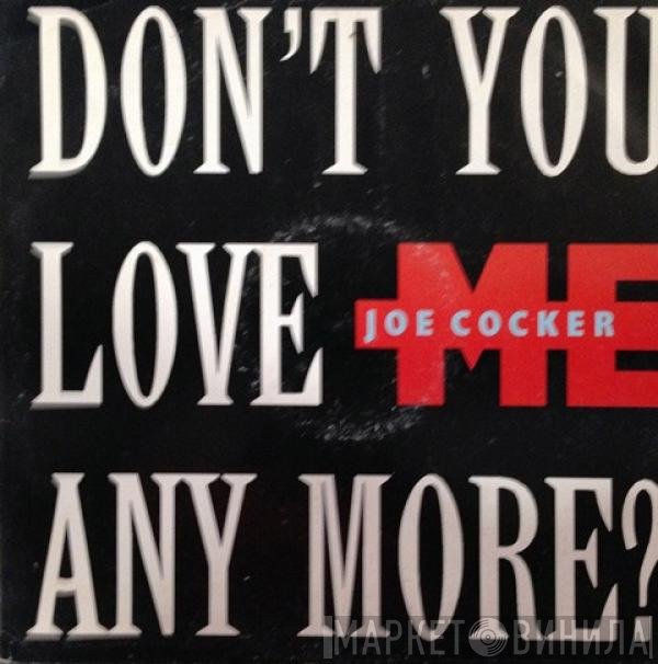Joe Cocker - Don't You Love Me Any More