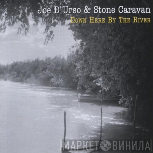 Joe D'Urso & Stone Caravan - Down Here By The River