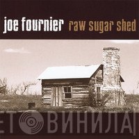 Joe Fournier - Raw Sugar Shed