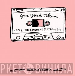 Joe Jack Talcum - Home Recordings 1984 - 1990